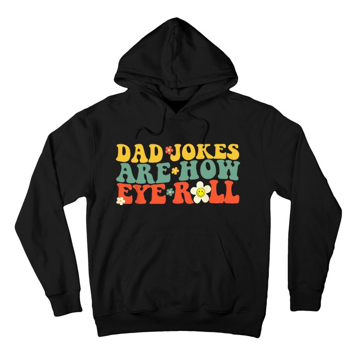 Dad Jokes Are How Eye Roll Funny Fathers Day Hoodie