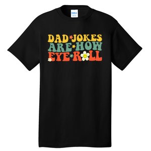 Dad Jokes Are How Eye Roll Funny Fathers Day Tall T-Shirt