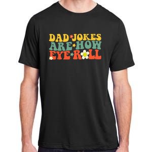 Dad Jokes Are How Eye Roll Funny Fathers Day Adult ChromaSoft Performance T-Shirt