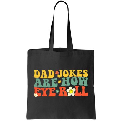 Dad Jokes Are How Eye Roll Funny Fathers Day Tote Bag