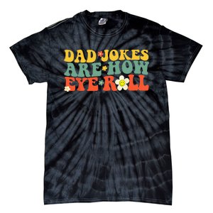 Dad Jokes Are How Eye Roll Funny Fathers Day Tie-Dye T-Shirt