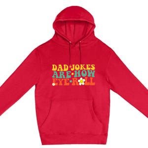 Dad Jokes Are How Eye Roll Funny Fathers Day Premium Pullover Hoodie