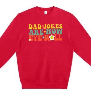 Dad Jokes Are How Eye Roll Funny Fathers Day Premium Crewneck Sweatshirt