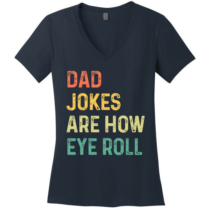 Dad Jokes Are How Eye Roll Gift Funny Fathers Day Women's V-Neck T-Shirt