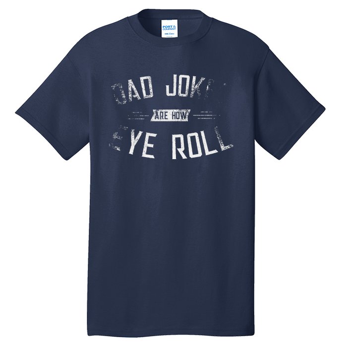 Dad Jokes Are How Eye Roll Gift Funny Fathers Day Tall T-Shirt