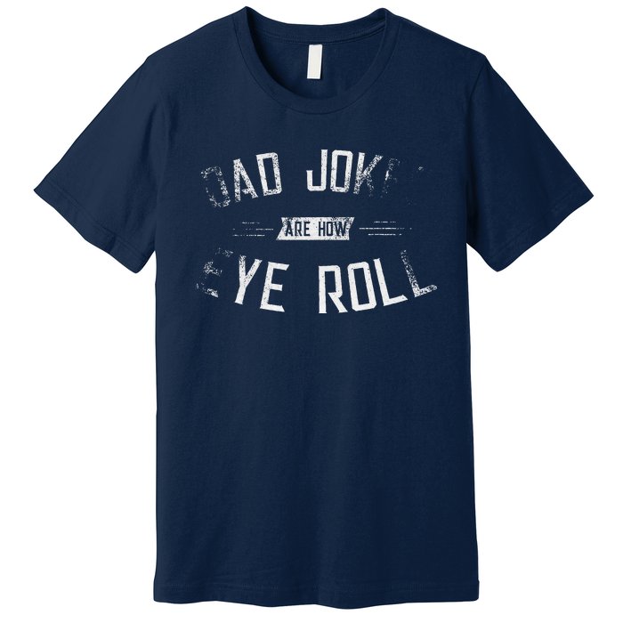 Dad Jokes Are How Eye Roll Gift Funny Fathers Day Premium T-Shirt