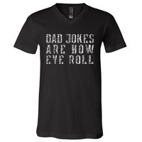 Dad Jokes Are How Eye Roll Funny Vintage Dad Papa Father Day V-Neck T-Shirt