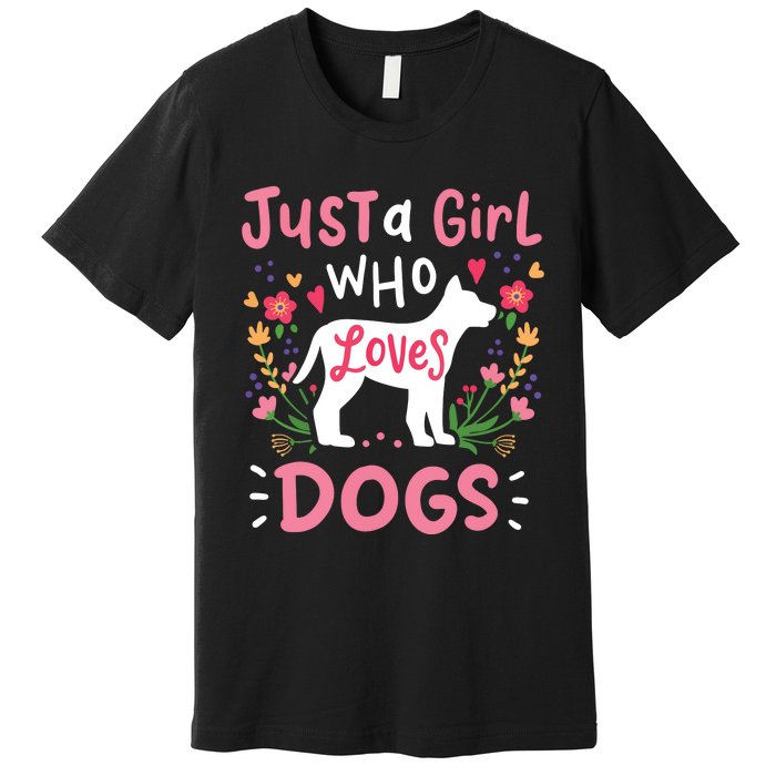 Dog Just A Girl Who Loves Dogs Gift For Dog Lovers Premium T-Shirt