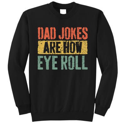 Dad Jokes Are How Eye Roll Sweatshirt