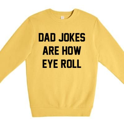 Dad Jokes Are How Eye Roll Premium Crewneck Sweatshirt