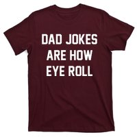 Dad Jokes Are How Eye Roll T-Shirt