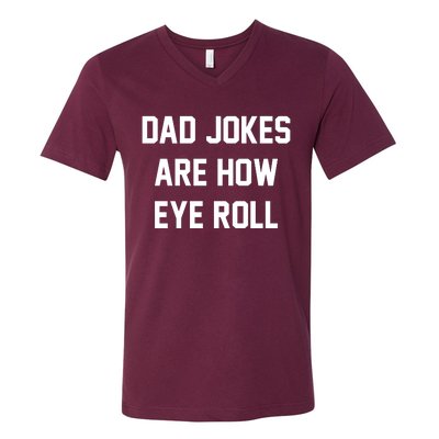 Dad Jokes Are How Eye Roll V-Neck T-Shirt