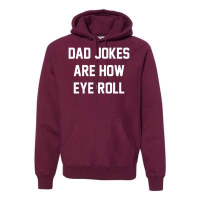 Dad Jokes Are How Eye Roll Premium Hoodie