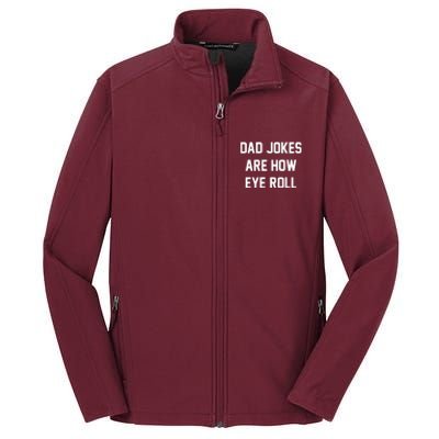 Dad Jokes Are How Eye Roll Core Soft Shell Jacket