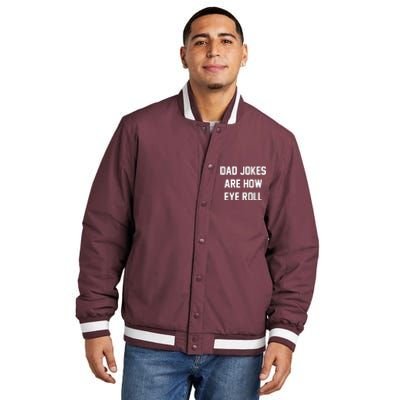 Dad Jokes Are How Eye Roll Insulated Varsity Jacket