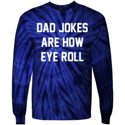 Dad Jokes Are How Eye Roll Tie-Dye Long Sleeve Shirt