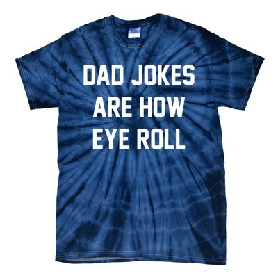 Dad Jokes Are How Eye Roll Tie-Dye T-Shirt