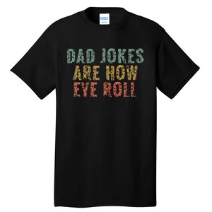 Dad Jokes Are How Eye Roll Funny Dad Gift Papa Father Day Tall T-Shirt