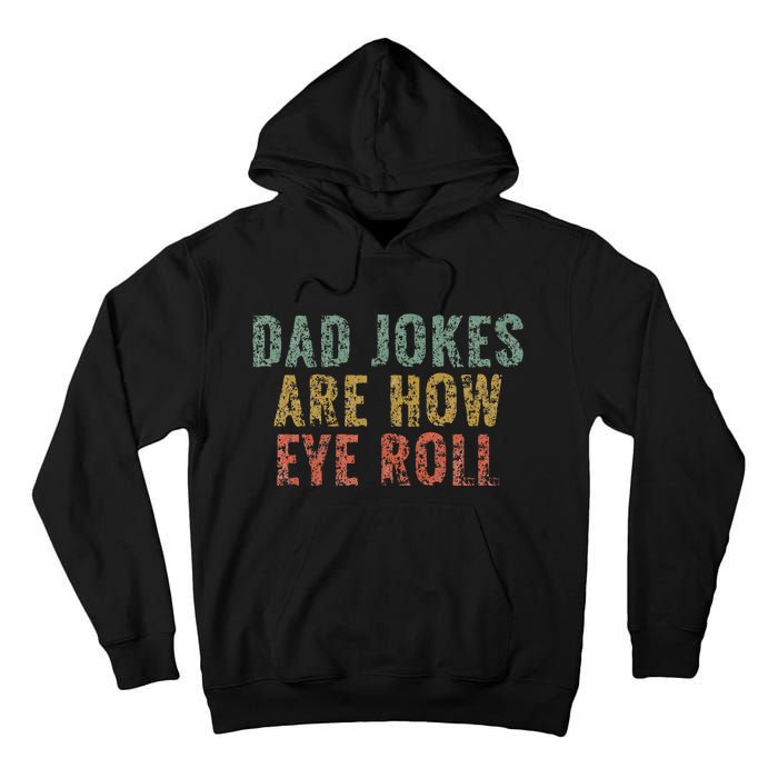 Dad Jokes Are How Eye Roll Funny Dad Gift Papa Father Day Tall Hoodie