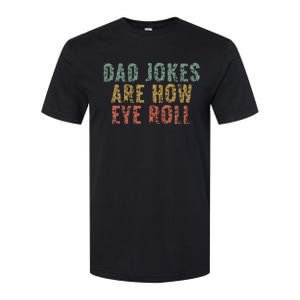 Dad Jokes Are How Eye Roll Funny Dad Gift Papa Father Day Softstyle CVC T-Shirt