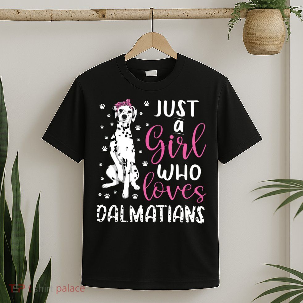 Dalmatian Just A Girl Who Loves Dalmatians Dogs Lover Gift T-Shirt