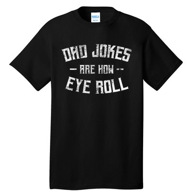 Dad Jokes Are How Eye Roll Funny Fathers Day Tall T-Shirt