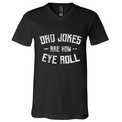 Dad Jokes Are How Eye Roll Funny Fathers Day V-Neck T-Shirt