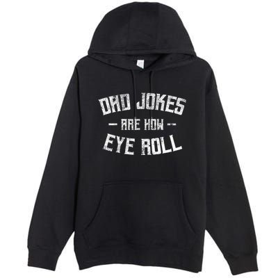 Dad Jokes Are How Eye Roll Funny Fathers Day Premium Pullover Hoodie