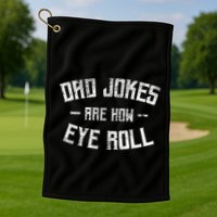 Dad Jokes Are How Eye Roll Funny Fathers Day Golf Towel