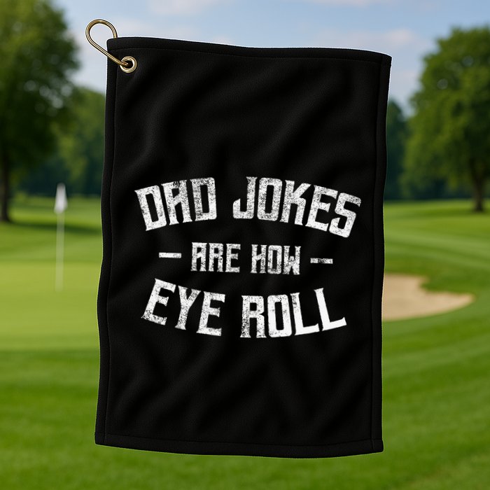 Dad Jokes Are How Eye Roll Funny Fathers Day Golf Towel