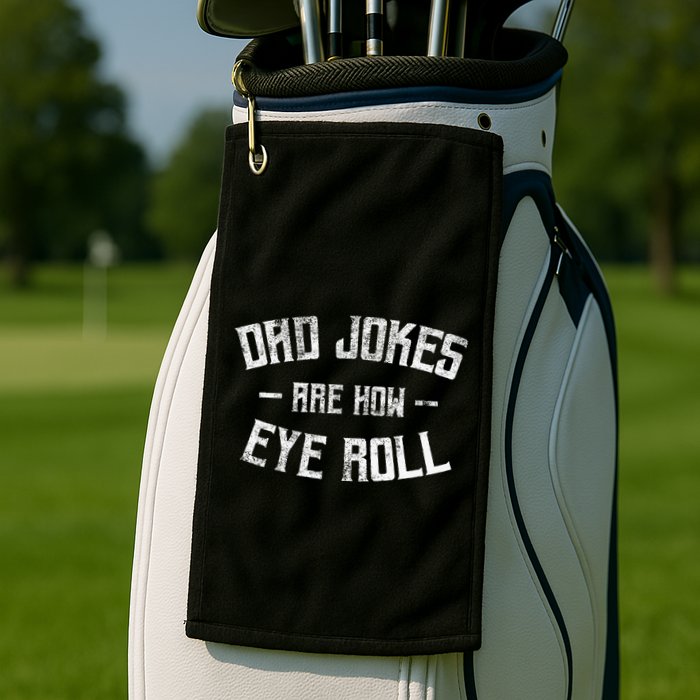 Dad Jokes Are How Eye Roll Funny Fathers Day Golf Towel