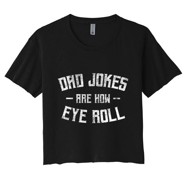 Dad Jokes Are How Eye Roll Funny Fathers Day Crop Top