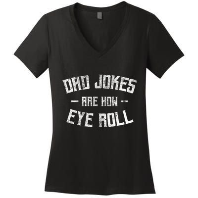 Dad Jokes Are How Eye Roll Funny Fathers Day Women's V-Neck T-Shirt