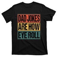 Dad Jokes Are How Eye Roll Funny Dad Gifts Daddy Joke Humor T-Shirt