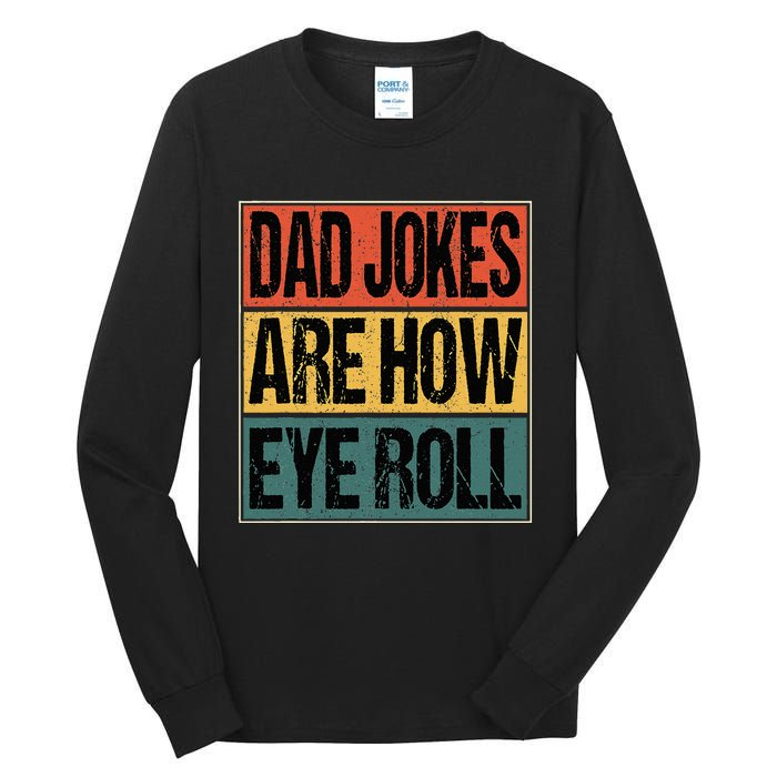 Dad Jokes Are How Eye Roll Funny Dad Gifts Daddy Joke Humor Tall Long Sleeve T-Shirt