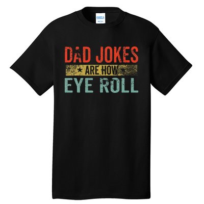 Dad Jokes Are How Eye Roll Funny Fathers Day Daddy Pun Joke Tall T-Shirt