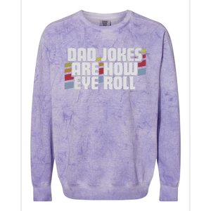 Dad Jokes Are How Eye Roll Funny Fathers Day Gift Colorblast Crewneck Sweatshirt