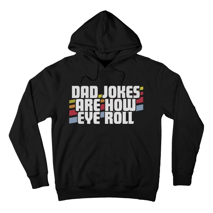 Dad Jokes Are How Eye Roll Funny Fathers Day Gift Hoodie