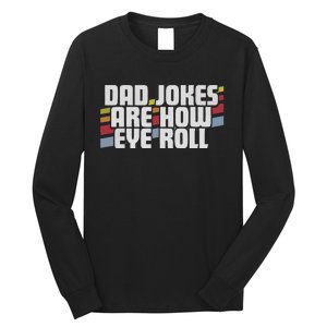 Dad Jokes Are How Eye Roll Funny Fathers Day Gift Long Sleeve Shirt