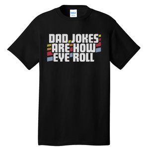 Dad Jokes Are How Eye Roll Funny Fathers Day Gift Tall T-Shirt