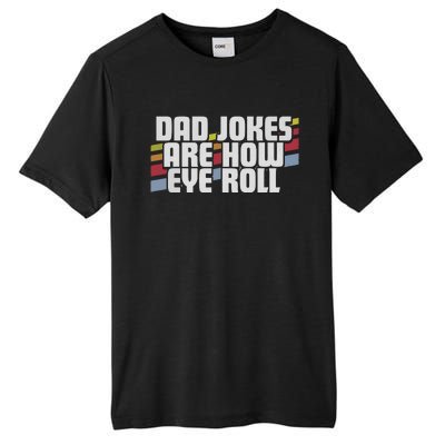 Dad Jokes Are How Eye Roll Funny Fathers Day Gift Tall Fusion ChromaSoft Performance T-Shirt