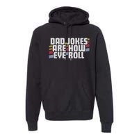 Dad Jokes Are How Eye Roll Funny Fathers Day Gift Premium Hoodie