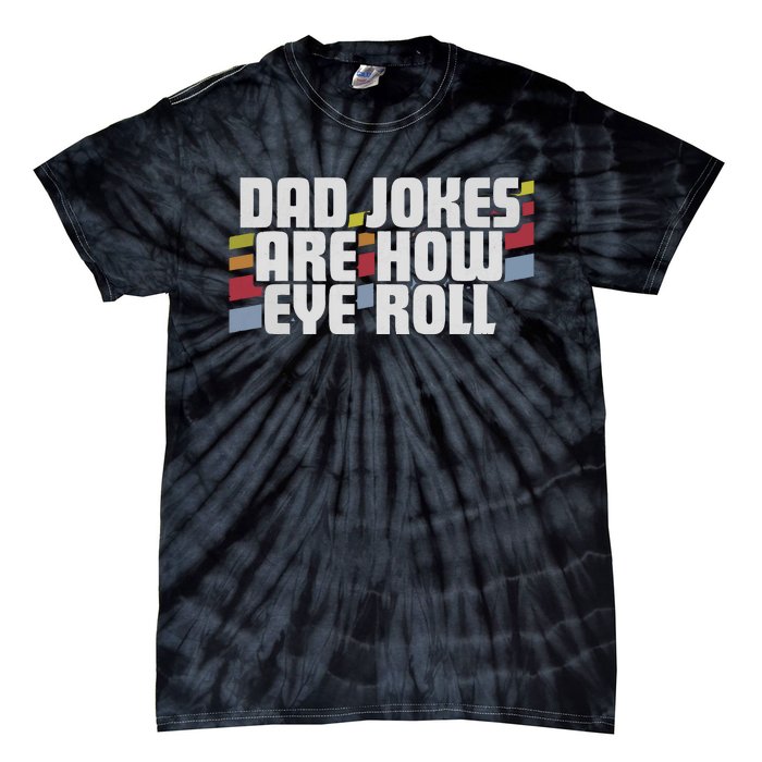 Dad Jokes Are How Eye Roll Funny Fathers Day Gift Tie-Dye T-Shirt