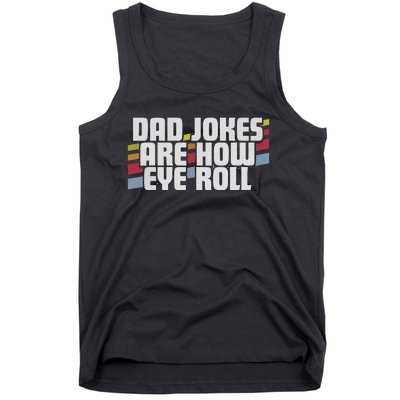 Dad Jokes Are How Eye Roll Funny Fathers Day Gift Tank Top