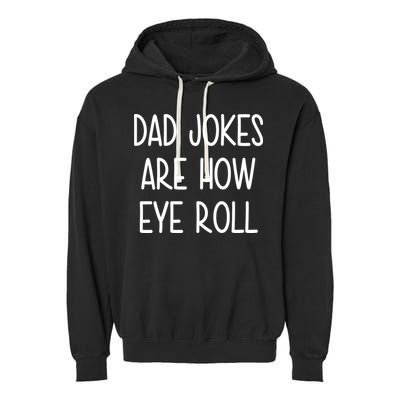 Dad Jokes Are How Eye Roll Funny Fathers Day Garment-Dyed Fleece Hoodie