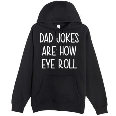Dad Jokes Are How Eye Roll Funny Fathers Day Premium Pullover Hoodie