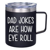 Dad Jokes Are How Eye Roll Funny Fathers Day 12oz Stainless Steel Coffee Mug