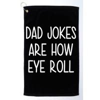 Dad Jokes Are How Eye Roll Funny Fathers Day Golf Towel