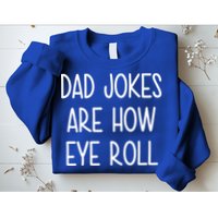 Dad Jokes Are How Eye Roll Funny Fathers Day Sweatshirt