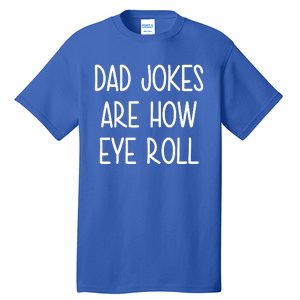 Dad Jokes Are How Eye Roll Funny Fathers Day Tall T-Shirt